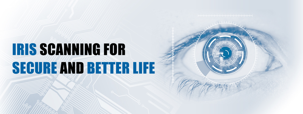 IRIS SCANNING FOR SECURE AND BETTER LIFE